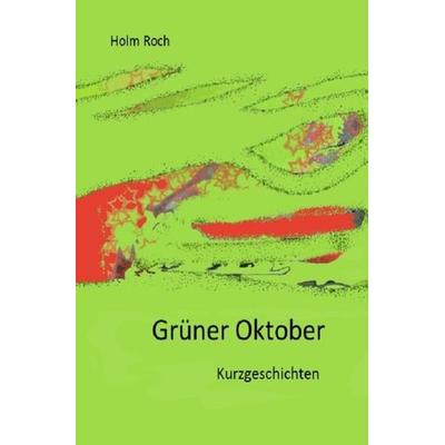 Grüner Oktober, Taschenbuch von Holm Roch, Epubli, 978-3-7418-3889-7