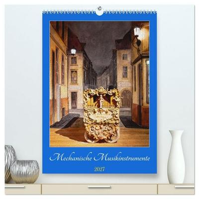 Mechanische Musikinstrumente (hochwertiger Premium Wandkalender 2027 DIN A2 hoch), Kunstdruck in Hochglanz