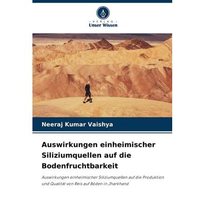 Auswirkungen einheimischer Siliziumquellen auf die Bodenfruchtbarkeit, Taschenbuch von Neeraj Kumar Vaishya, Verlag Unser Wissen, 978-620-8-78493-5