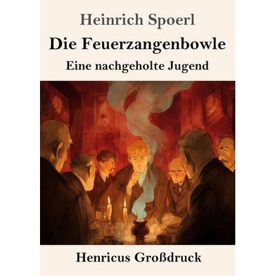 Die Feuerzangenbowle (Großdruck), Taschenbuch von Heinrich Spoerl, Henricus - Edition Deutsche Klassik, 978-3-8478-5753-2