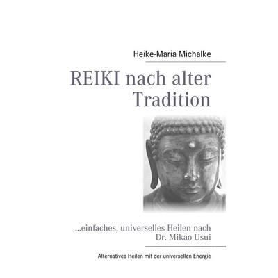 REIKI nach alter Tradition, Taschenbuch von Heike-Maria Michalke, BoD – Books on Demand, 978-3-8370-4971-8