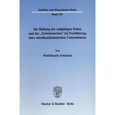 Die Haftung des endgültigen Erben und des 'Zwischenerben' bei Fortführung eines einzelkaufmännischen Unternehmens., Taschenbuch von Wolf-Henrik