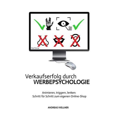 Verkaufserfolg durch Werbepsychologie, Gebundene Ausgabe von Andreas Wellner, Tredition, 978-3-384-39943-4