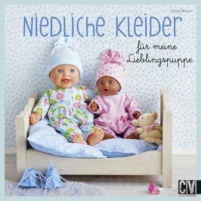 Niedliche Kleider für meine Lieblingspuppe, Gebundene Ausgabe von Silvia Braun, Christophorus, 978-3-8410-6476-9