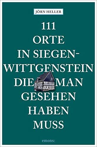 Jörn Heller - 111 Orte in Siegen-Wittgenstein, die man gesehen haben muss: Reiseführer: Reisefhrer - Preis vom 15.10.2026 23:06:25 h