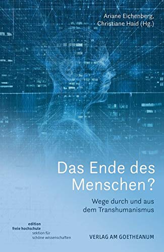 Ariane Eichenberg - Das Ende des Menschen?: Wege durch und aus dem Transhumanismus (Edition Freie Hochschule / Sektion für Schöne Wissenschaften) - Preis vom 09.10.2026 07:28:09 h