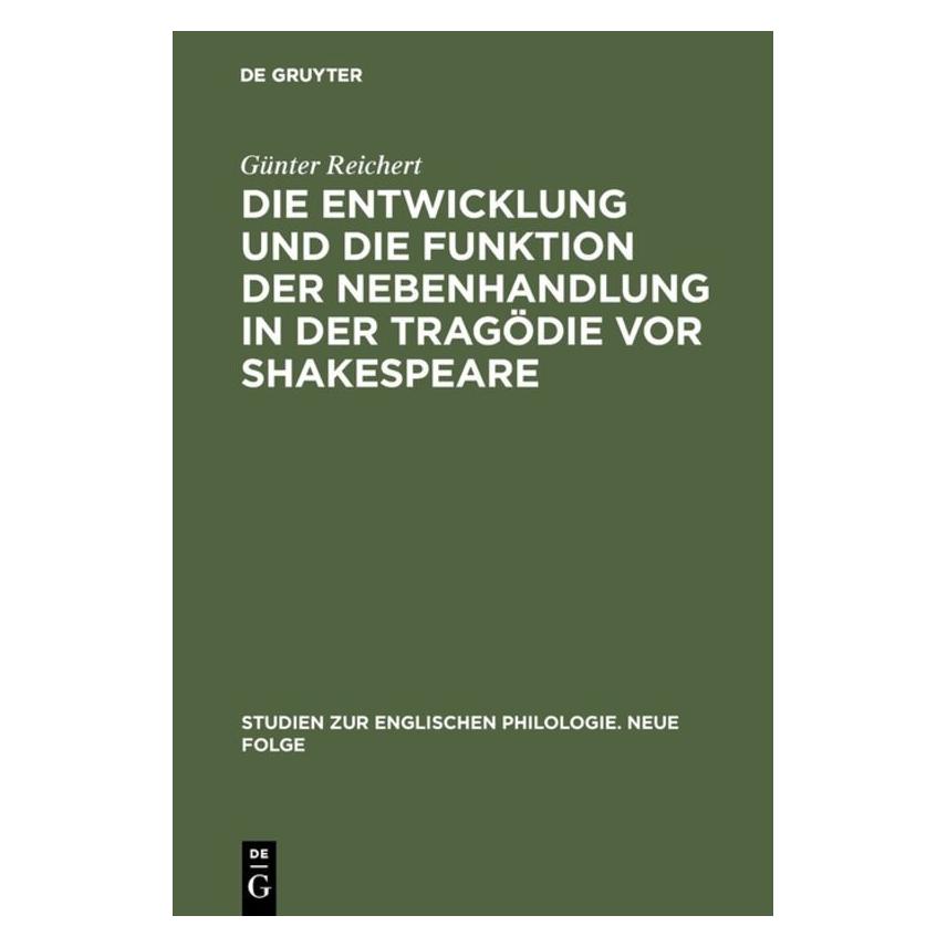 De Gruyter Die Entwicklung und die Funktion der Nebenhandlung in der Tragödie vor Shakespeare (Deutsch, Hardcover, Günter Reichert) (9396438)