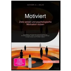 Motiviert: Ziele setzen und psychologische Motivation nutzen, Ratgeber von Hathor A.I. Salie