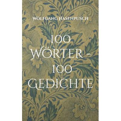 100 Wörter - 100 Gedichte, Taschenbuch von Wolfgang Hasenpusch, BoD – Books on Demand, 978-3-695-19971-6
