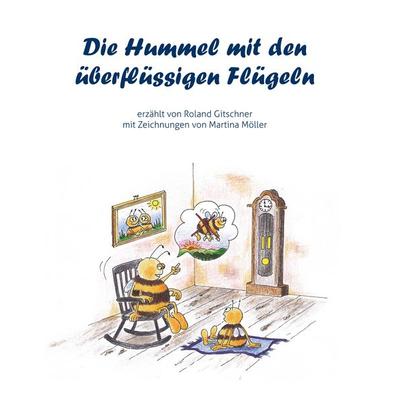 Die Hummel mit den überflüssigen Flügeln, Taschenbuch von Roland Gitschner, BoD – Books on Demand, 978-3-7504-2921-5