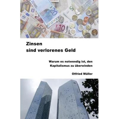 Zinsen sind verlorenes Geld, Taschenbuch von Otfried Müller, Epubli, 978-3-7375-1011-0
