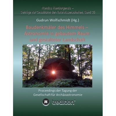 Baudenkmäler des Himmels - Astronomie in gebautem Raum und gestalteter Landschaft, Taschenbuch von Gudrun Wolfschmidt, Tredition, 978-3-7482-1147-1