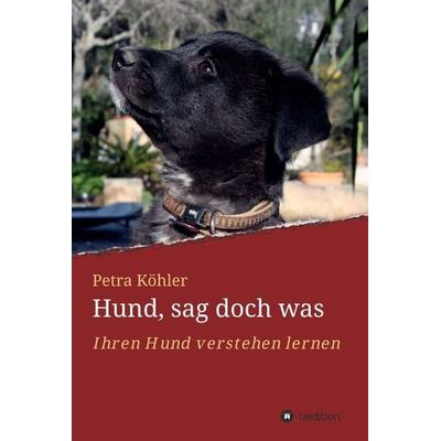 Hund, sag doch was, Gebundene Ausgabe von Petra Köhler, Tredition, 978-3-7482-1102-0