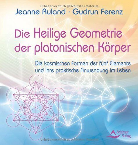 Jeanne Ruland - Die Heilige Geometrie der platonischen Körper: Die kosmischen Formen der fünf Elemente und ihre praktische Anwendung im Leben - Preis vom 12.10.2026 11:37:12 h