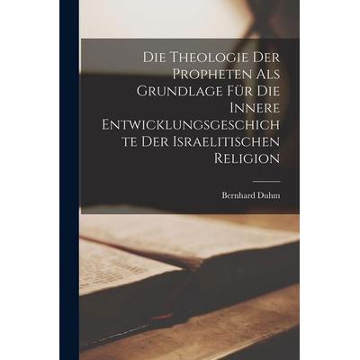 Die Theologie der Propheten als Grundlage für die innere Entwicklungsgeschichte der israelitischen Religion, Taschenbuch von Bernhard Duhm, Hutson
