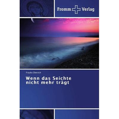 Wenn das Seichte nicht mehr trägt, Taschenbuch von Frauke Dietrich, Fromm Verlag, 978-3-8416-0394-4