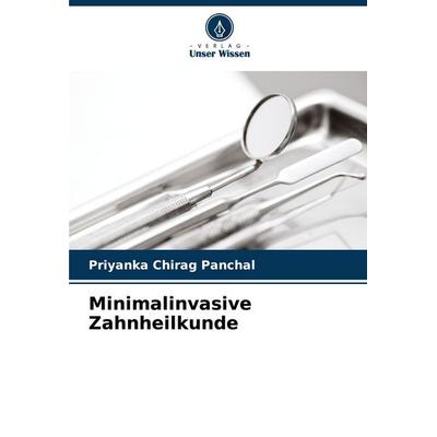 Minimalinvasive Zahnheilkunde, Taschenbuch von Priyanka Chirag Panchal, Verlag Unser Wissen, 978-620-8-35541-8