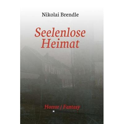 Seelenlose Heimat, Gebundene Ausgabe von Nikolai Brendle, Tredition, 978-3-7345-9795-4