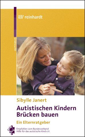 Sibylle Janert - Autistischen Kindern Brücken bauen: Ein Elternratgeber. Empfohlen vom Bundesverband Hilfen für das Autistische Kind e.V. - Preis vom 11.10.2026 03:10:56 h