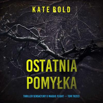 Ostatnia pomyłka (Thriller sensacyjny o Maggie Flight — Tom trzeci) - Kate Bold, Audio, 9798261474753