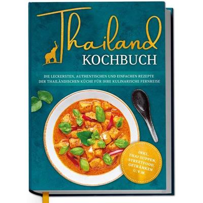 Thailand Kochbuch: Die leckersten, authentischen und einfachen Rezepte der thail, Gebundene Ausgabe von Loreen Thepsiri, Edition Dreiblatt,