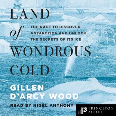 Land of Wondrous Cold - Gillen D'Arcy Wood, Audio, 9780691205557