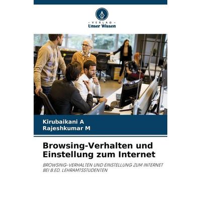 Browsing-Verhalten und Einstellung zum Internet, Taschenbuch von Kirubaikani A.,Rajeshkumar M., Verlag Unser Wissen, 978-620-7-68644-5