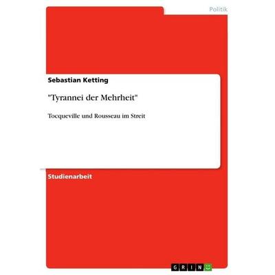 Tyrannei der Mehrheit, Taschenbuch von Sebastian Ketting, GRIN, 978-3-640-59604-1