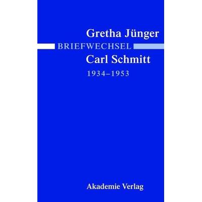 Briefwechsel Gretha Jünger und Carl Schmitt 1934-1953, Gebundene Ausgabe von Gretha Jünger,Carl Schmitt, De Gruyter, 978-3-05-004294-7