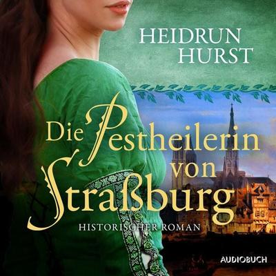 Die Pestheilerin von Straßburg (Straßburg-Saga 2) - Heidrun Hurst, Audio, 9788728574263