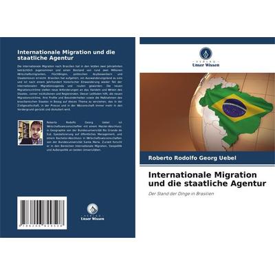 Georg Uebel, R: Internationale Migration und die staatliche, Taschenbuch von Roberto Rodolfo Georg Uebel, Verlag Unser Wissen, 978-620-6-82950-8