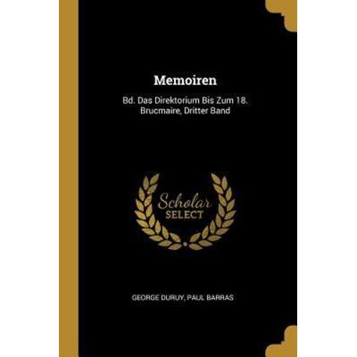 Memoiren: Bd. Das Direktorium Bis Zum 18. Brucmaire, Dritter Band, Taschenbuch von George Duruy,Paul Barras, Creative Media Partners, LLC,