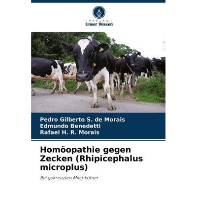 Homöopathie gegen Zecken (Rhipicephalus microplus), Taschenbuch von Pedro Gilberto S. de Morais,Edmundo Benedetti,Rafael H. R. Morais, Verlag Unser