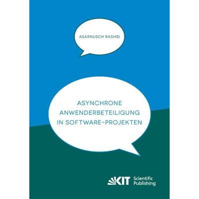 Asynchrone Anwenderbeteiligung in Software-Projekten, Taschenbuch von Asarnusch Rashid, KIT Scientific Publishing, 978-3-86644-870-4