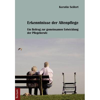 Erkenntnisse der Altenpflege, Taschenbuch von Kerstin Seifert, Tectum Wissenschaftsverlag, 978-3-8288-2662-5