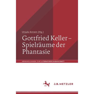 Gottfried Keller – Spielräume der Phantasie, Taschenbuch von , J.B. Metzler, Part of Springer Nature - Springer-Verlag GmbH, 978-3-476-05982-6