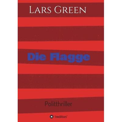 Die Flagge, Taschenbuch von Lars Green, Tredition, 978-3-7469-8601-2