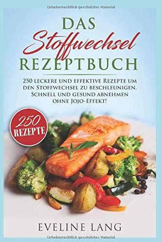 Eveline Lang - Das Stoffwechsel Rezeptbuch: 250 leckere und effektive Rezepte um den Stoffwechsel zu beschleunigen. Schnell und gesund abnehmen ohne JoJo-Effekt! - Preis vom 19.10.2026 19:33:35 h