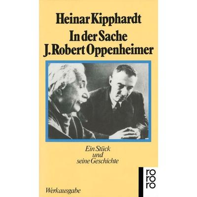 In der Sache J. Robert Oppenheimer, Taschenbuch von Heinar Kipphardt, Rowohlt Taschenbuch, 978-3-499-12111-1