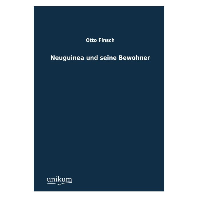 Unikum Neuguinea und seine Bewohner (Deutsch, Softcover, Otto Finsch) (55435375)