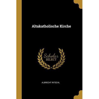 Altakatholische Kirche, Taschenbuch von Albrecht Ritschl, Creative Media Partners, LLC, 978-0-270-45878-7