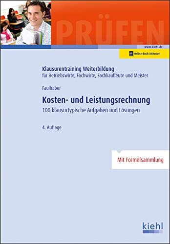 Marcus Faulhaber - Kosten- und Leistungsrechnung: 100 Klausurtypische Aufgaben und Lösungen. (Klausurentraining Weiterbildung - für Betriebswirte, Fachwirte, Fachkaufleute und Meister) - Preis vom 18.10.2026 19:22:15 h