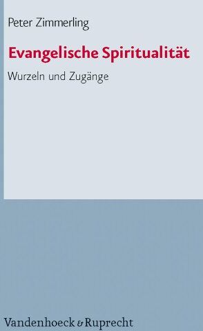 Peter Zimmerling - Evangelische Spiritualität. Wurzeln und Zugänge - Preis vom 09.10.2026 07:28:09 h