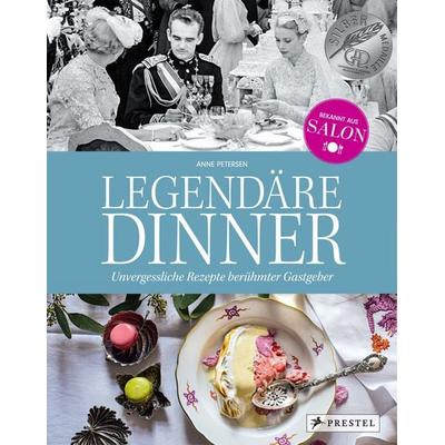 Legendäre Dinner: Unvergessliche Rezepte berühmter Gastgeber -, Gebundene Ausgabe von Anne Petersen, Prestel, 978-3-7913-8721-5