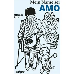 Mein Name sei Amo, Belletristik von Ottmar Ette