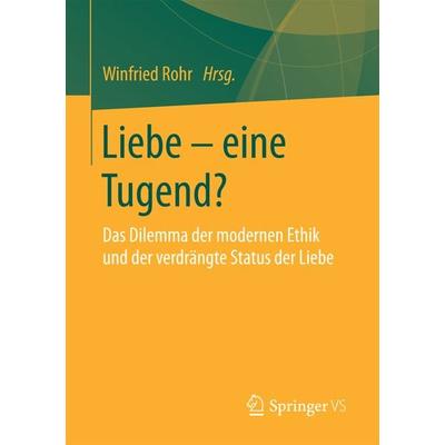 Liebe – eine Tugend?, Taschenbuch von , Springer Fachmedien Wiesbaden GmbH, 978-3-658-17873-4
