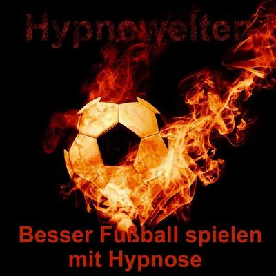 Besser Fußball spielen mit Hypnose - Hypnowelten, Audio, 4061707972508