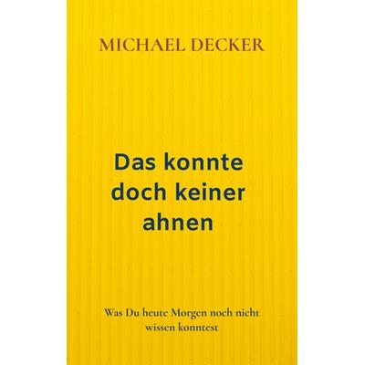Das konnte doch keiner ahnen, Taschenbuch von Michael Decker, WOLL, 978-94-036-9907-3