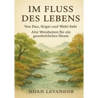 Im Fluss des Lebens, Taschenbuch von Noah Levandor, Epubli, 978-3-565-02611-1