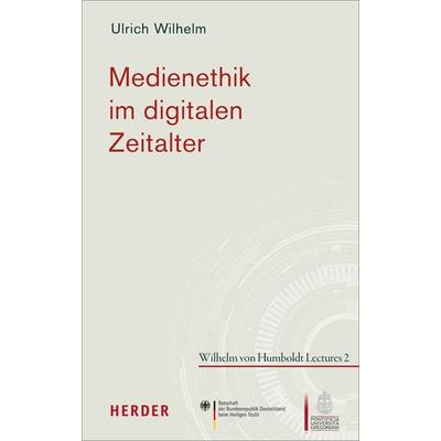 Medienethik im digitalen Zeitalter, Gebundene Ausgabe von Ulrich Wilhelm, Herder, 978-3-451-37981-9